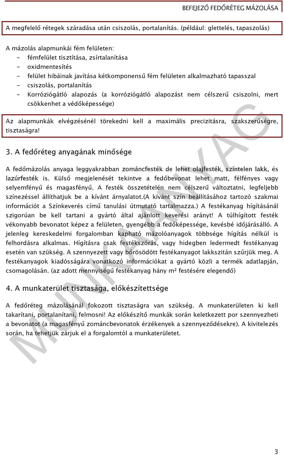 csiszolás, portalanítás Korróziógátló alapozás (a korróziógátló alapozást nem célszerű csiszolni, mert csökkenhet a védőképessége) Az alapmunkák elvégzésénél törekedni kell a maximális precizitásra,