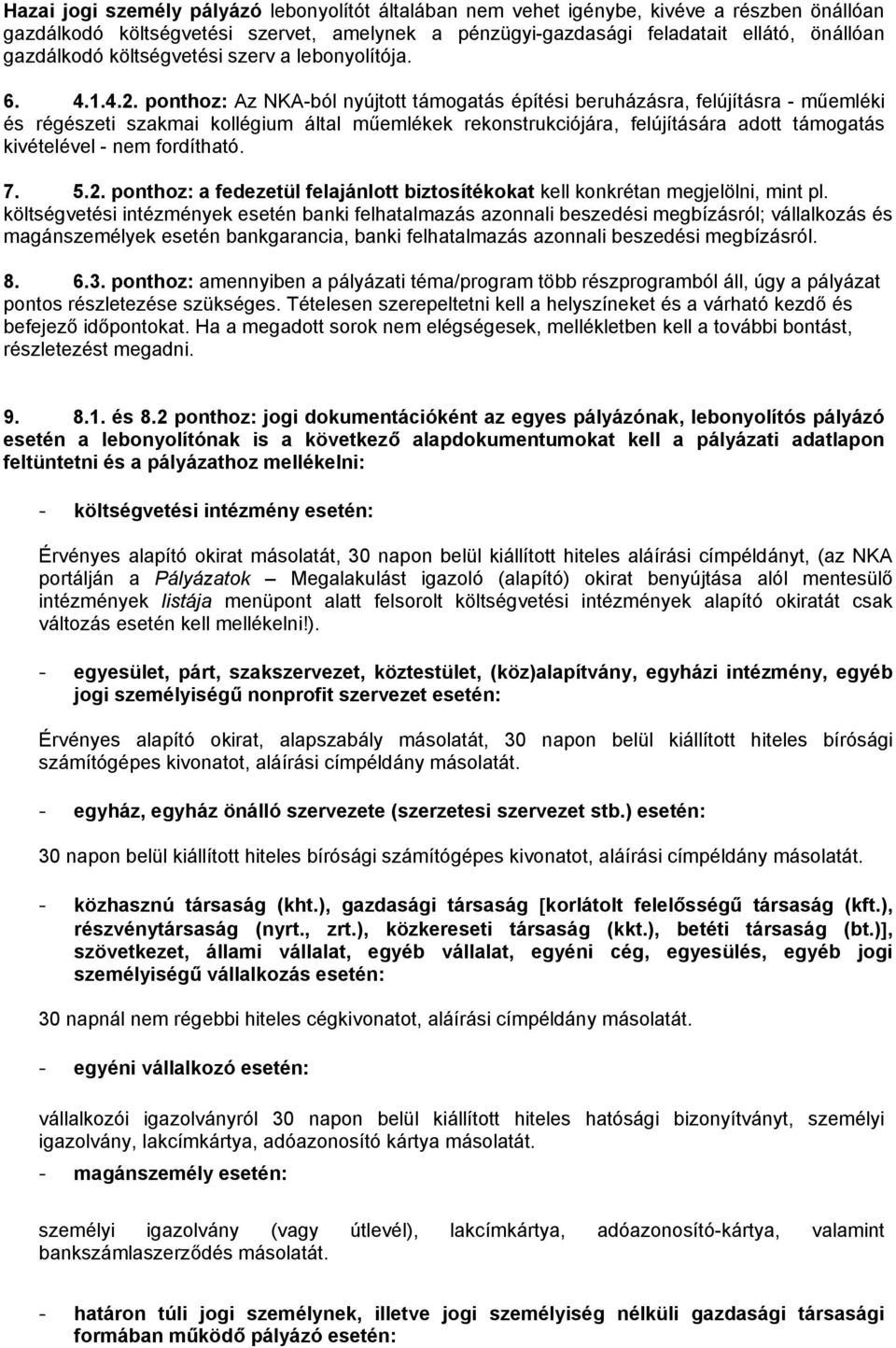 ponthoz: Az NKA-ból nyújtott támogatás építési beruházásra, felújításra - műemléki és régészeti szakmai kollégium által műemlékek rekonstrukciójára, felújítására adott támogatás kivételével - nem