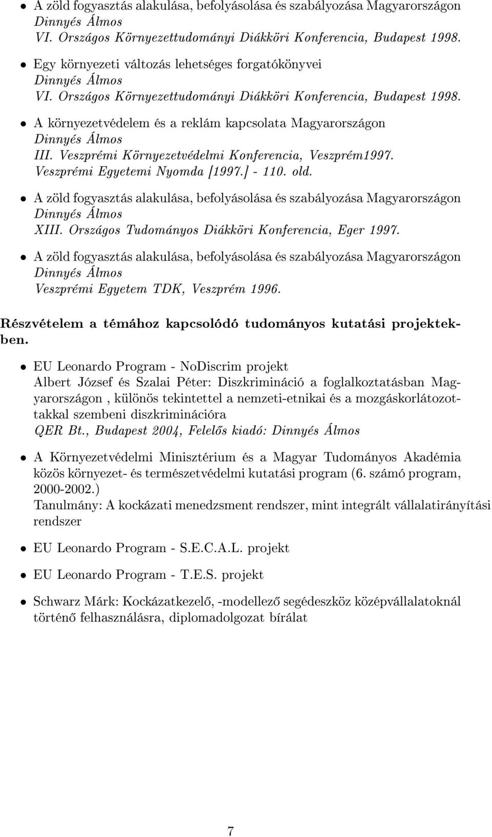 Veszprémi Egyetemi Nyomda [1997.] - 110. old. A zöld fogyasztás alakulása, befolyásolása és szabályozása Magyarországon XIII. Országos Tudományos Diákköri Konferencia, Eger 1997.