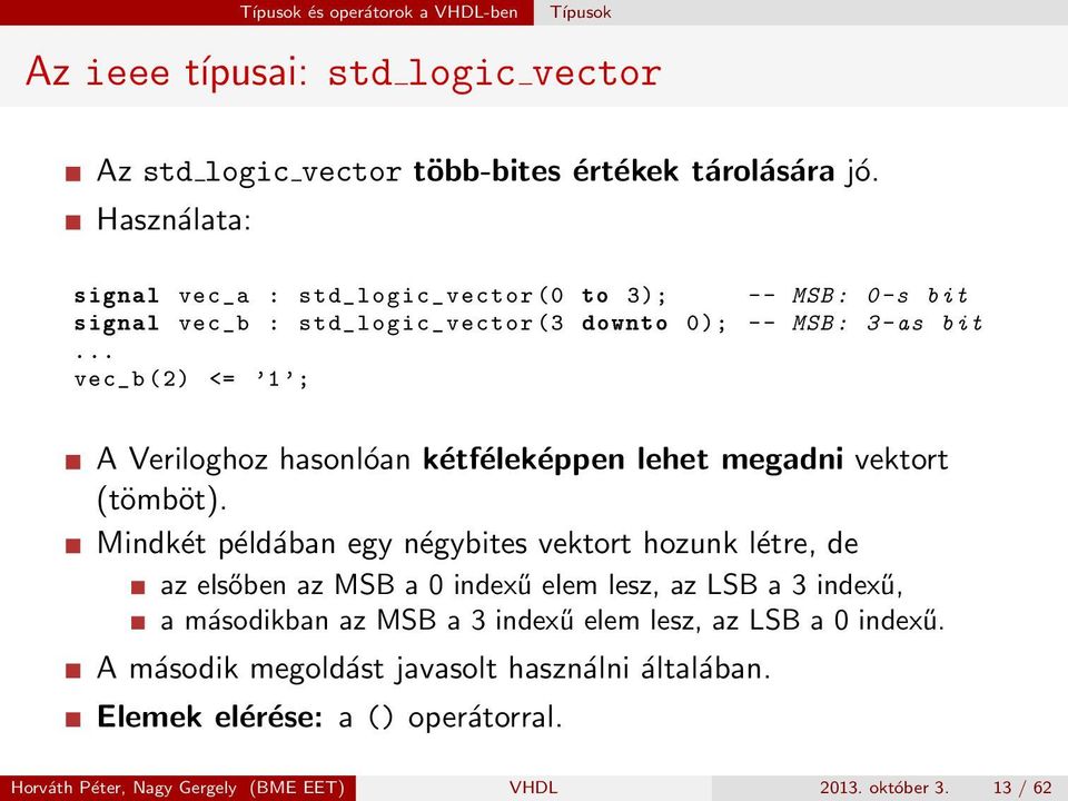 .. vec_b (2) <= 1 ; A Veriloghoz hasonlóan kétféleképpen lehet megadni vektort (tömböt).