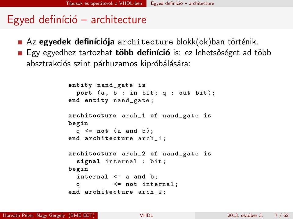 out bit ); end entity nand_gate ; architecture arch_1 of nand_gate is begin q <= not (a and b); end architecture arch_1 ; architecture arch_2 of nand_gate