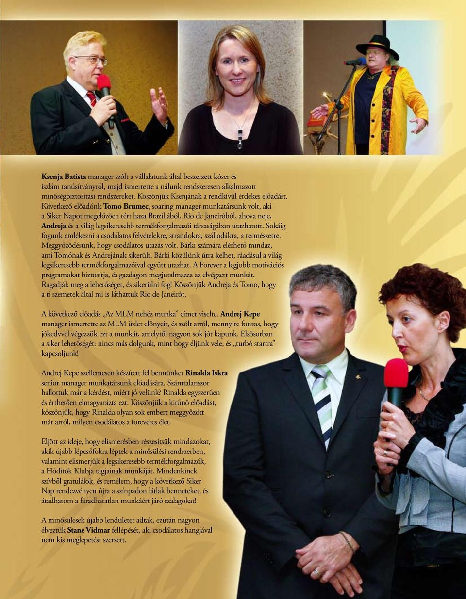 Következő előadónk Tomo Brumec, soaring manager munkatársunk volt, aki a Siker Napot megelőzően tért haza Brazíliából, Rio de Janeiróból, ahova neje, Andreja és a világ legsikeresebb