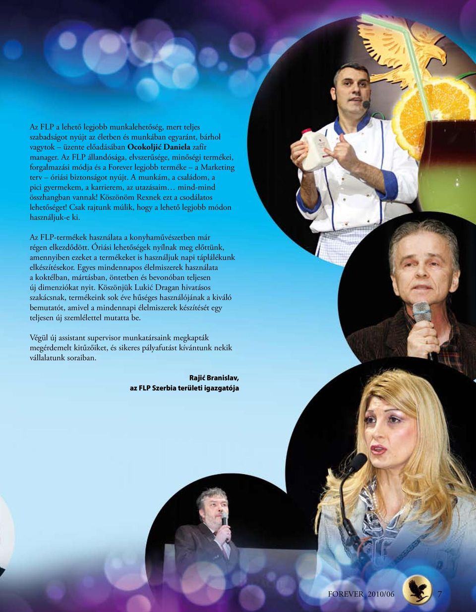 A munkám, a családom, a pici gyermekem, a karrierem, az utazásaim mind-mind összhangban vannak! Köszönöm Rexnek ezt a csodálatos lehetőséget!