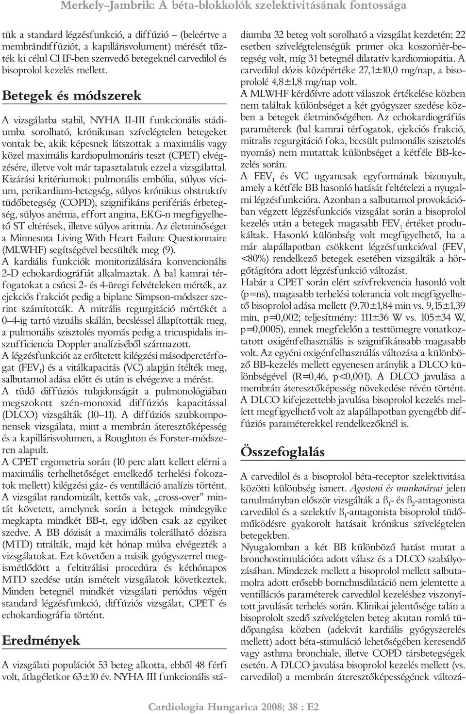 kardiopulmonáris teszt (CPET) elvégzésére, illetve volt már tapasztalatuk ezzel a vizsgálattal.