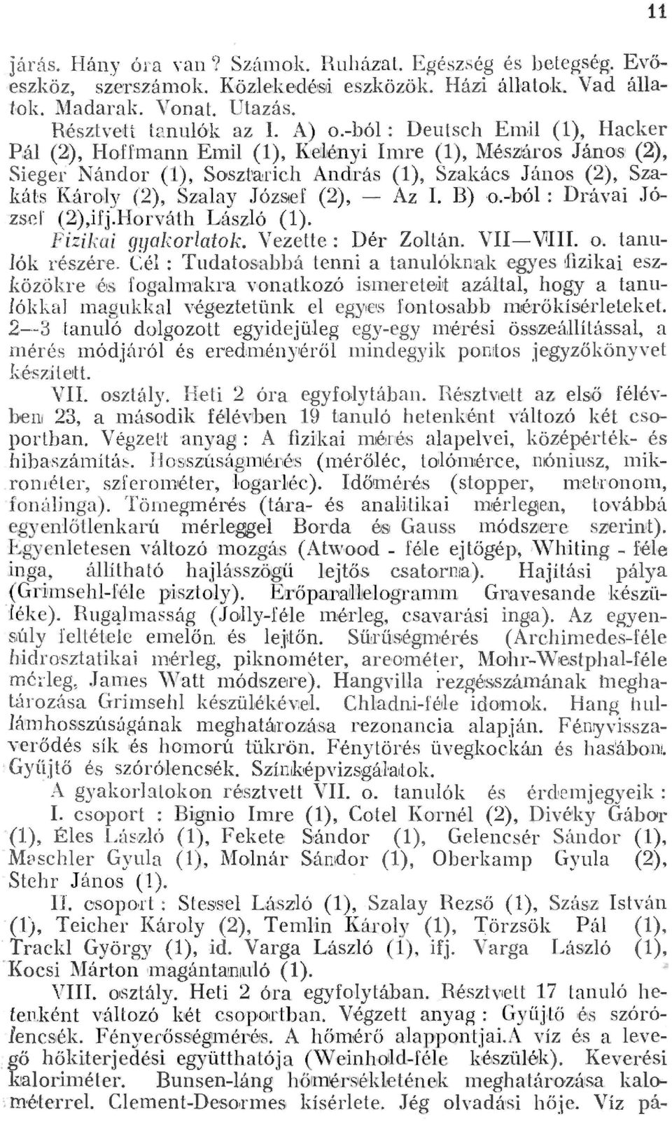 zakát s Károy (2), Szaay Jó zef (2), Az L B) o.bó : D1áva i Józscr (2),ifj.Horváth Lászó (1). Fizikai gyakoratok. Veze.Ue : Dér Zotán. VIIViii. o. tanuók részére.