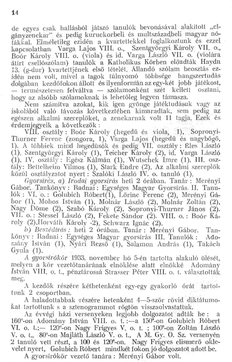 (gdur) kvartettjének es ő M.tetét. AHandó szóan1. heosztás ezidén nen1 vo] t, mive a tagok túnyon1ó többsége hangsertudás doagában kezdő.