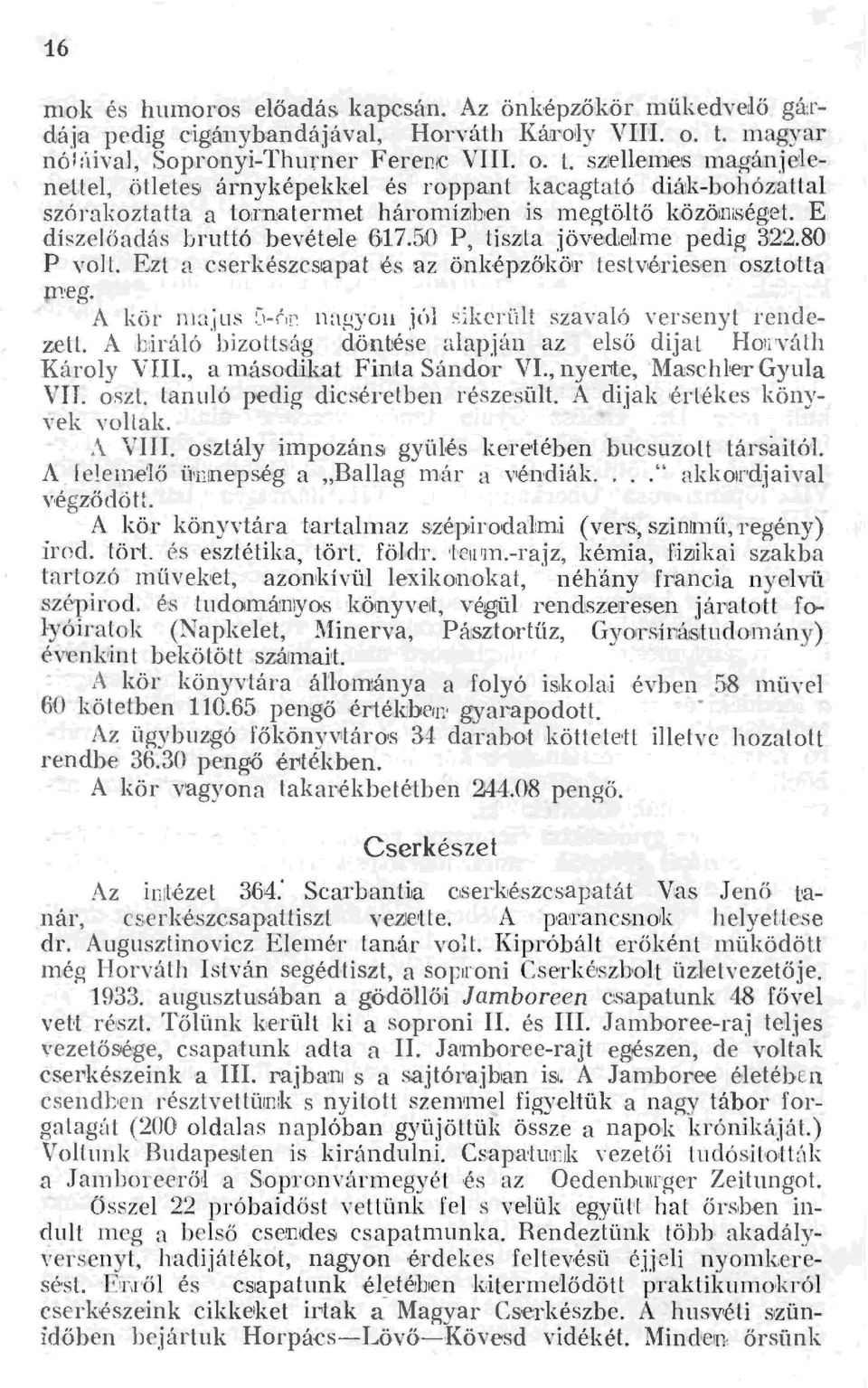 sz1e1emers magánjejenelte, ötetes' árnyképekk e és roppant kacagtató diájkbohóz atta szóra<oztatta a to:rnatermet háromiz1bten is megtötö közö1n1séget. E díszeőadás bruttó bevétee 6r17.