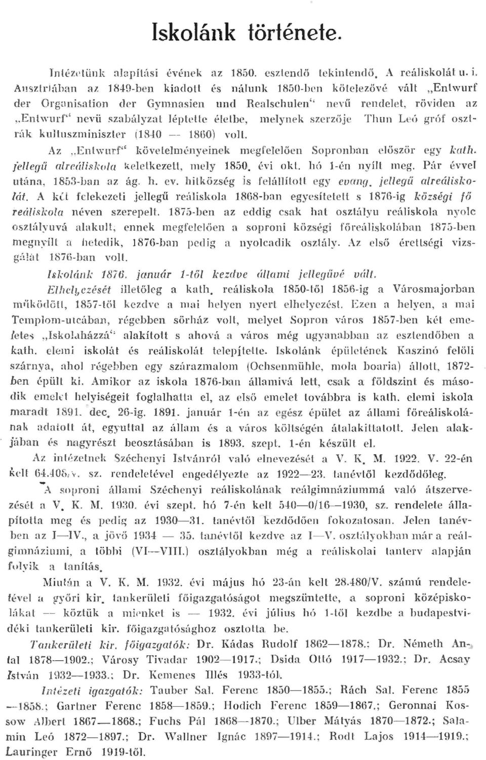 entwurf'' nevü szabáyza éptete ée tbe, m eynek szcrzüje Thun Leó gróf oszrúk kujtnszminiszer (1810 1860) vo. Az,.Enwurf'' követeményeinek m egfe e űen Sopronban e őször egy kath.