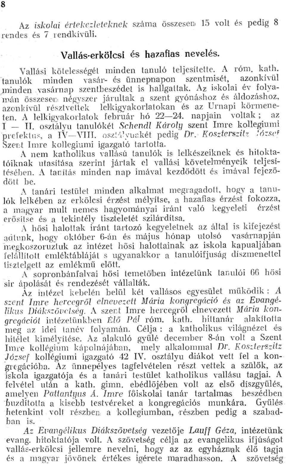 Az iskoai év foyanján összesen, négyszer járutak a szent gyónáshoz és ájdozáshoz, azondvü ré, ztvettek e:kigyakoratokan és az Urna pi kön11 ene 1en. A ekigyakorrutok február hó 2224.