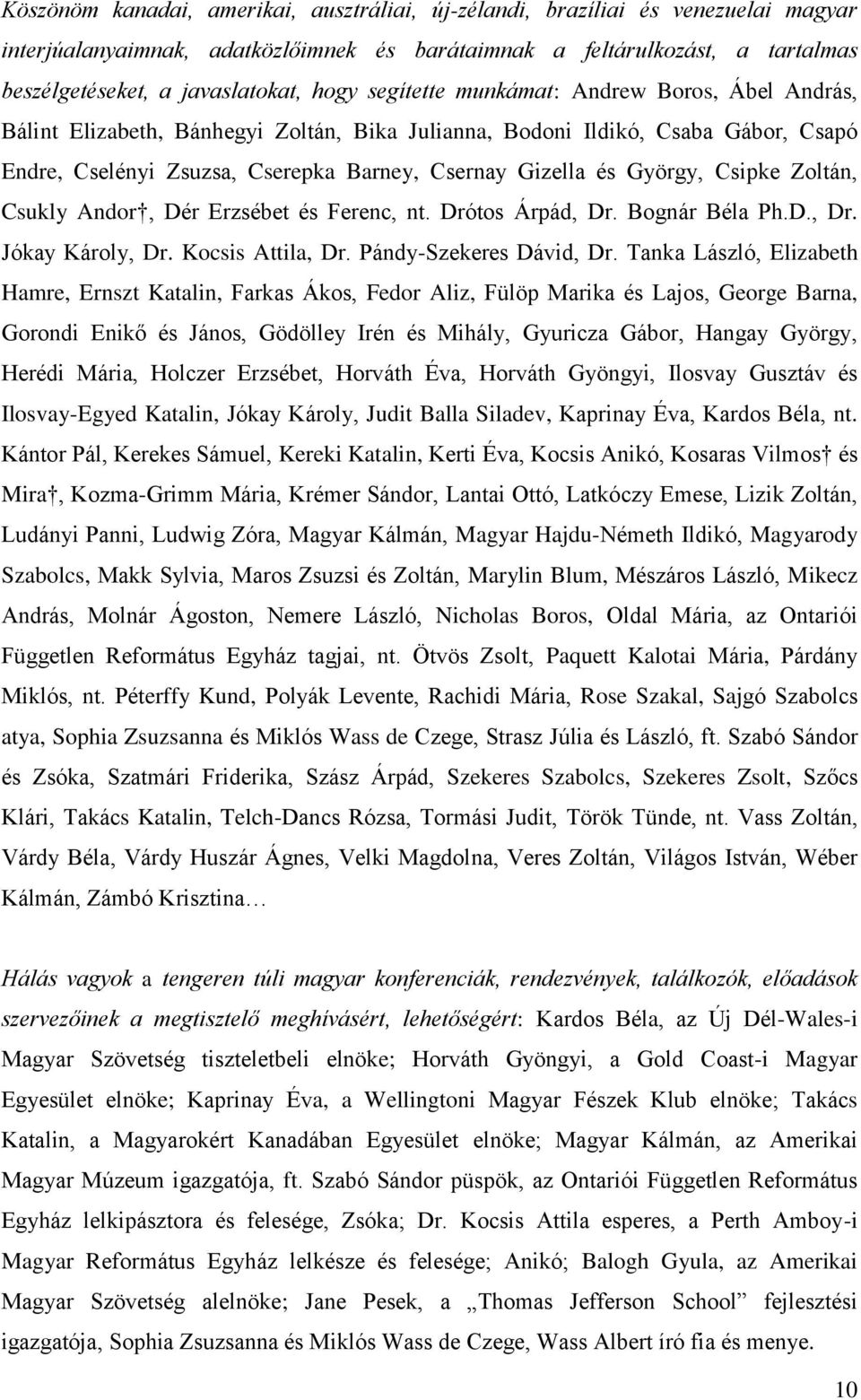 György, Csipke Zoltán, Csukly Andor, Dér Erzsébet és Ferenc, nt. Drótos Árpád, Dr. Bognár Béla Ph.D., Dr. Jókay Károly, Dr. Kocsis Attila, Dr. Pándy-Szekeres Dávid, Dr.