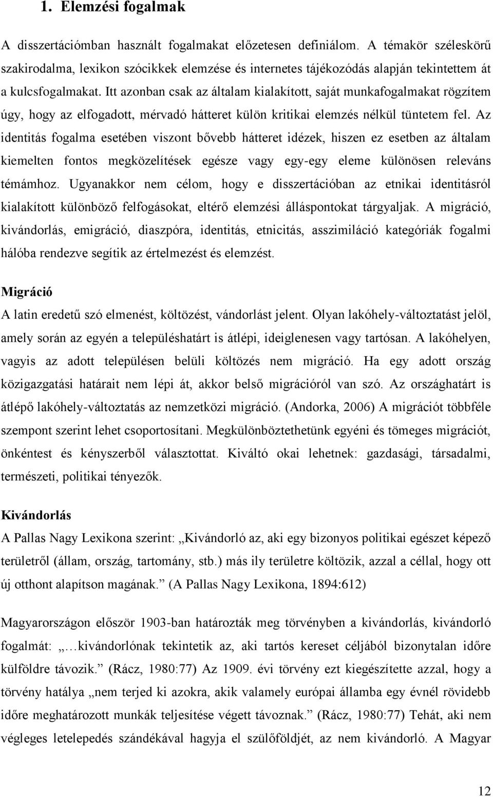Itt azonban csak az általam kialakított, saját munkafogalmakat rögzítem úgy, hogy az elfogadott, mérvadó hátteret külön kritikai elemzés nélkül tüntetem fel.