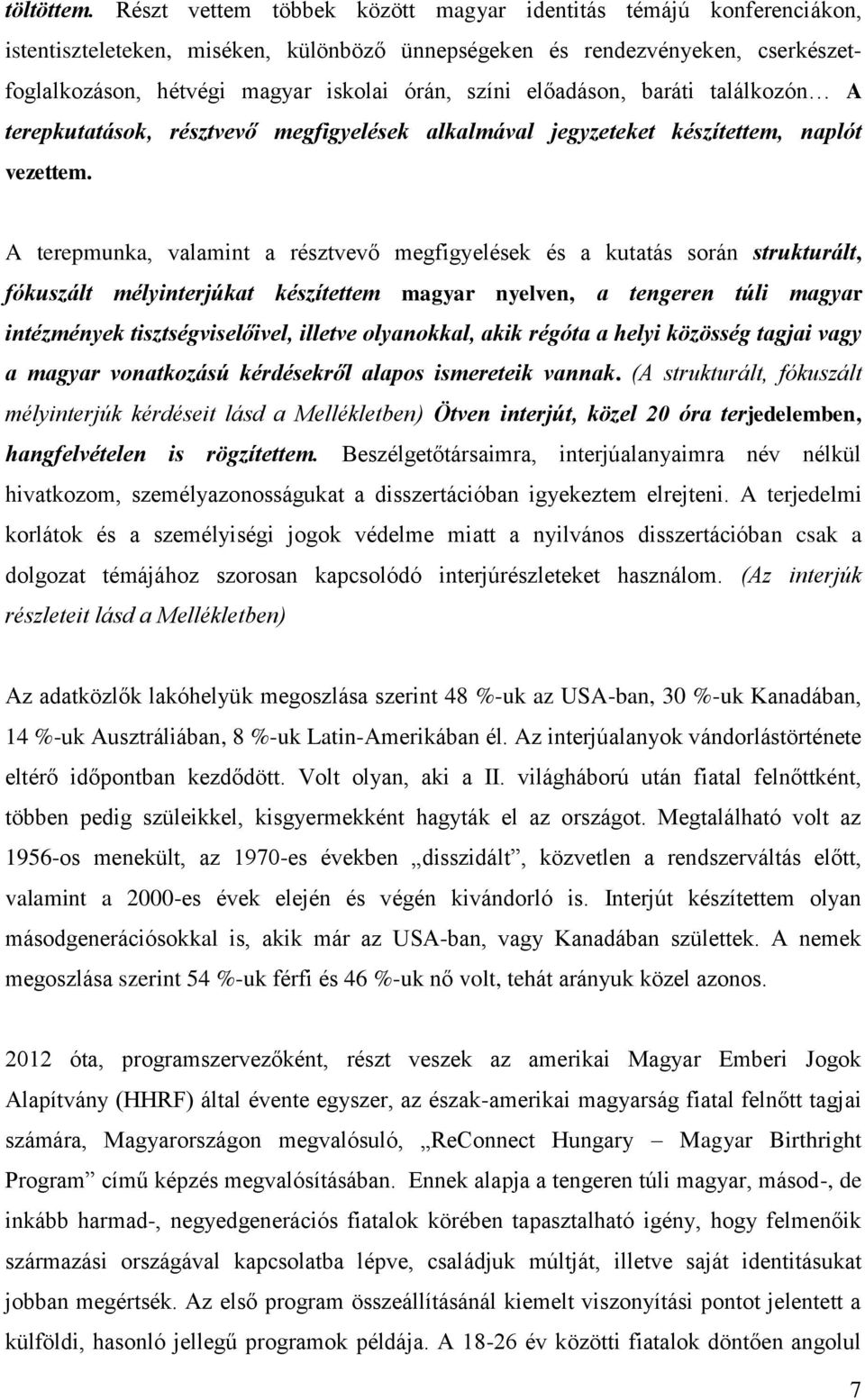 előadáson, baráti találkozón A terepkutatások, résztvevő megfigyelések alkalmával jegyzeteket készítettem, naplót vezettem.
