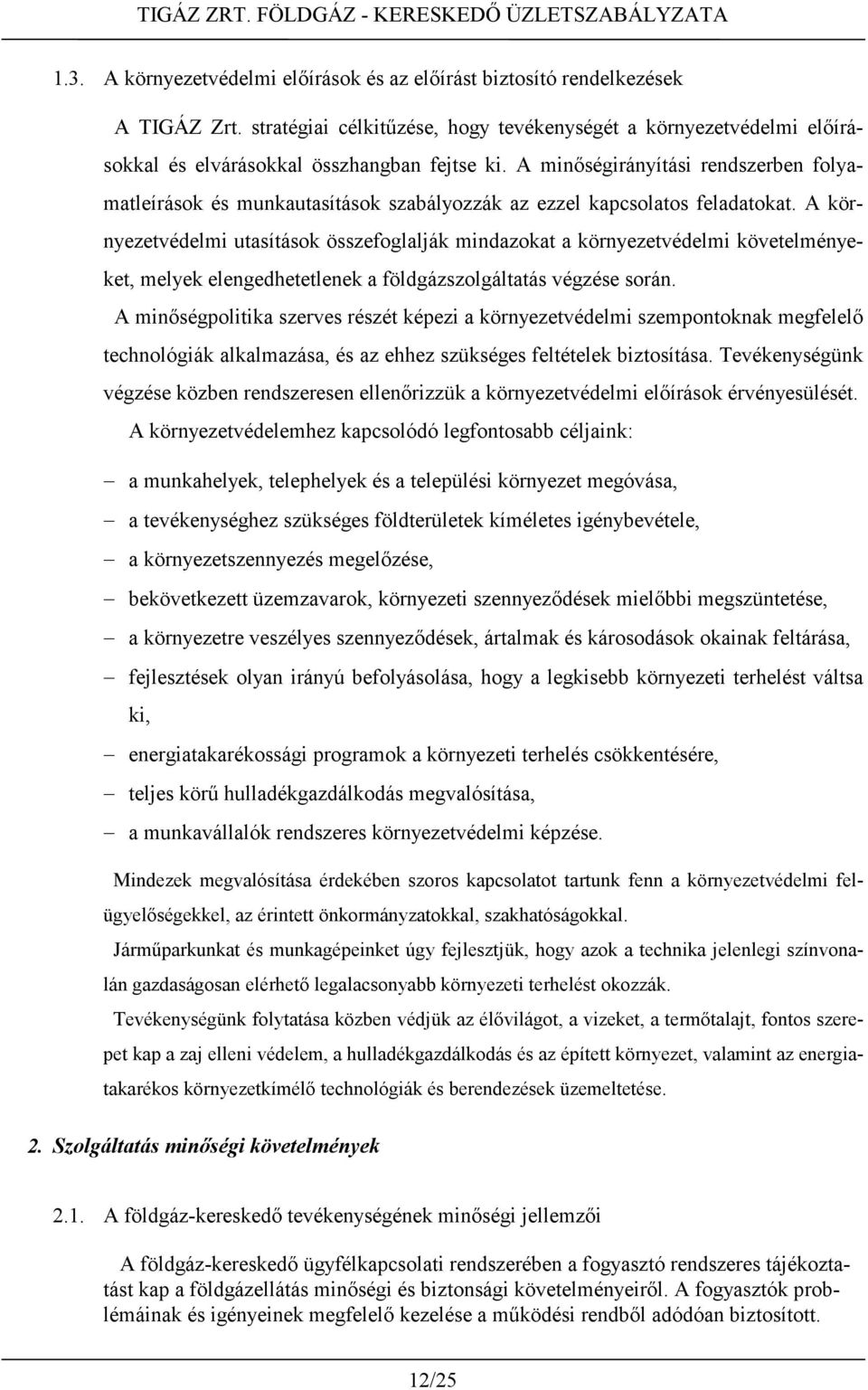 A környezetvédelmi utasítások összefoglalják mindazokat a környezetvédelmi követelményeket, melyek elengedhetetlenek a földgázszolgáltatás végzése során.