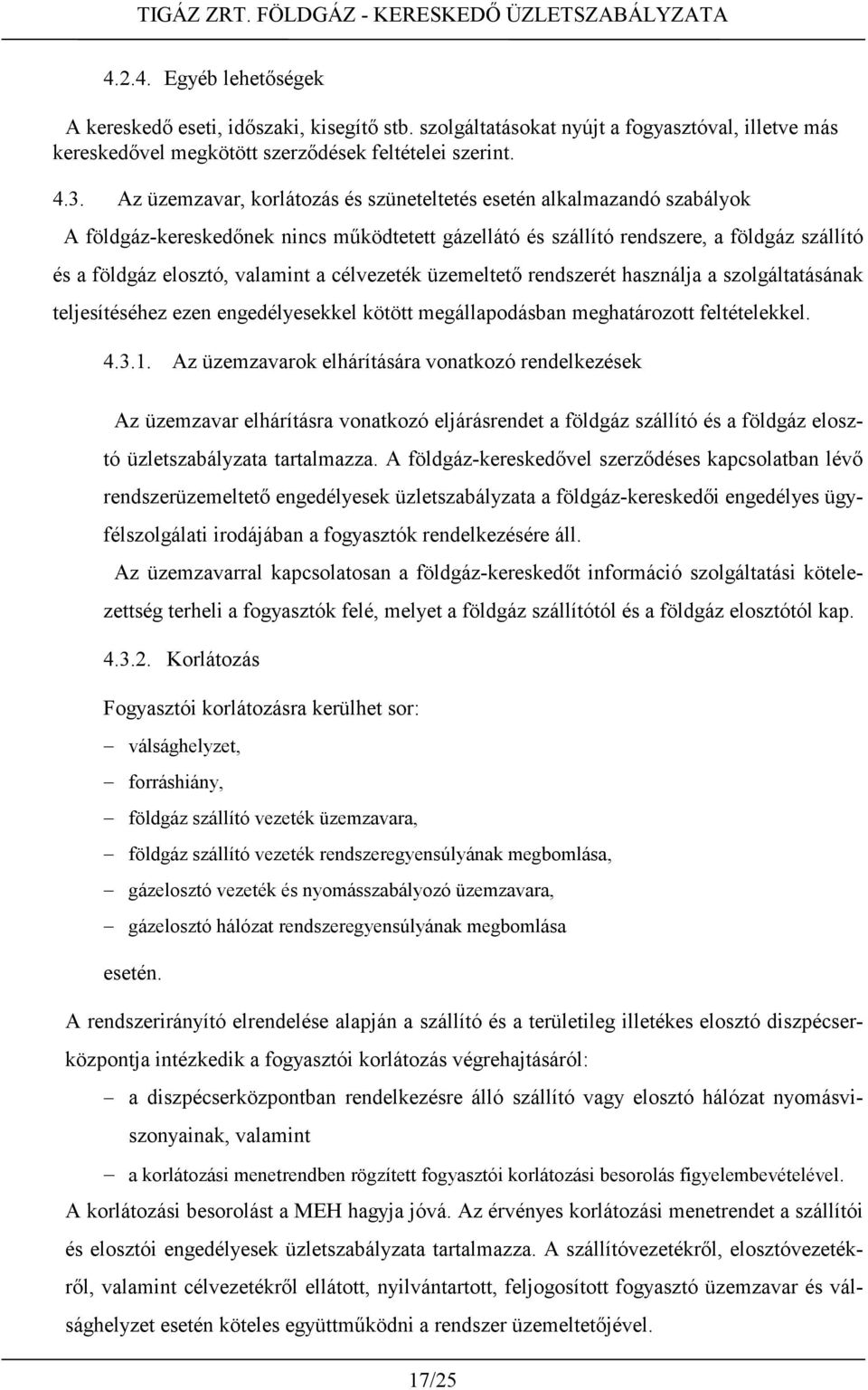 célvezeték üzemeltető rendszerét használja a szolgáltatásának teljesítéséhez ezen engedélyesekkel kötött megállapodásban meghatározott feltételekkel. 4.3.1.