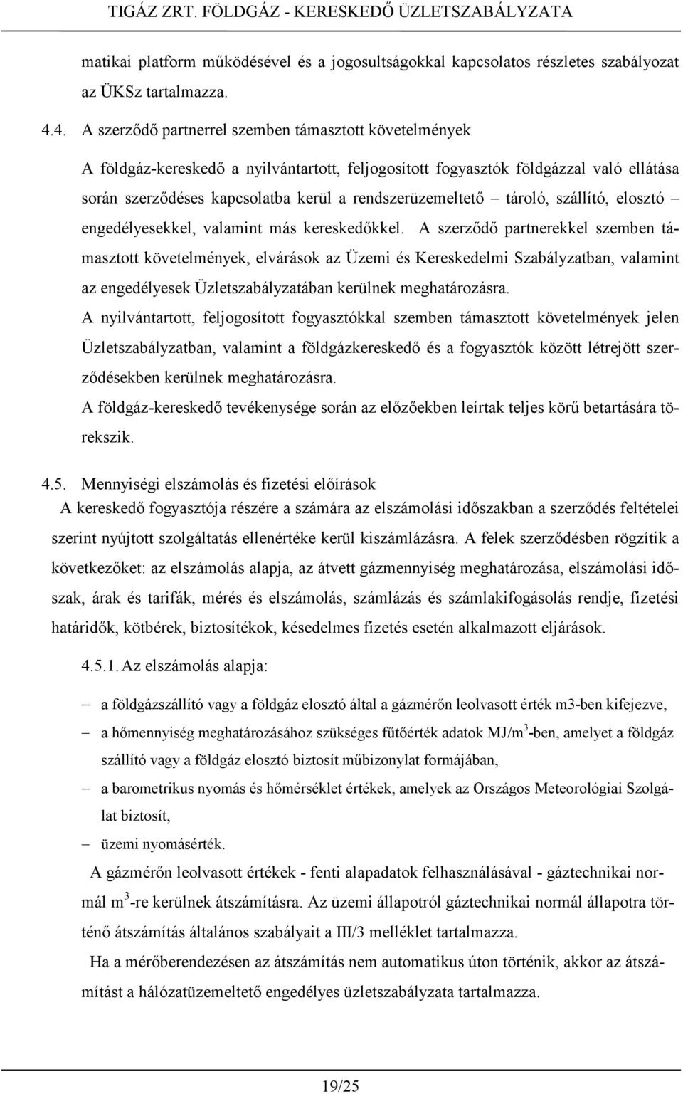 rendszerüzemeltető tároló, szállító, elosztó engedélyesekkel, valamint más kereskedőkkel.