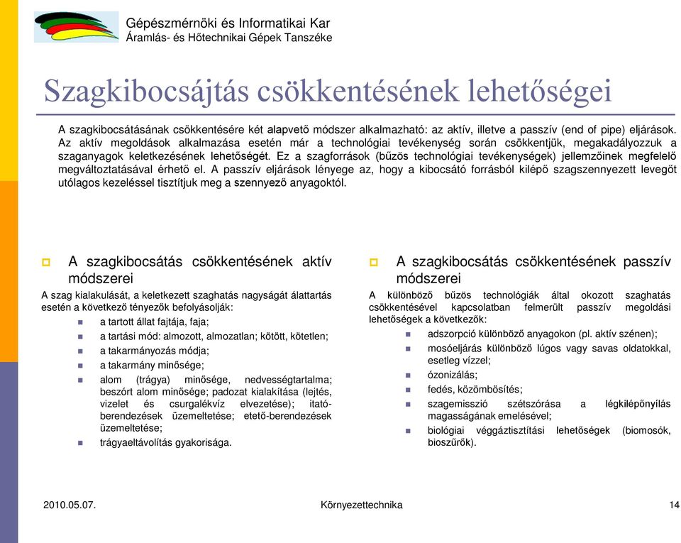 Ez a szagforrások (bűzös technológiai tevékenységek) jellemzőinek megfelelő megváltoztatásával érhető el.