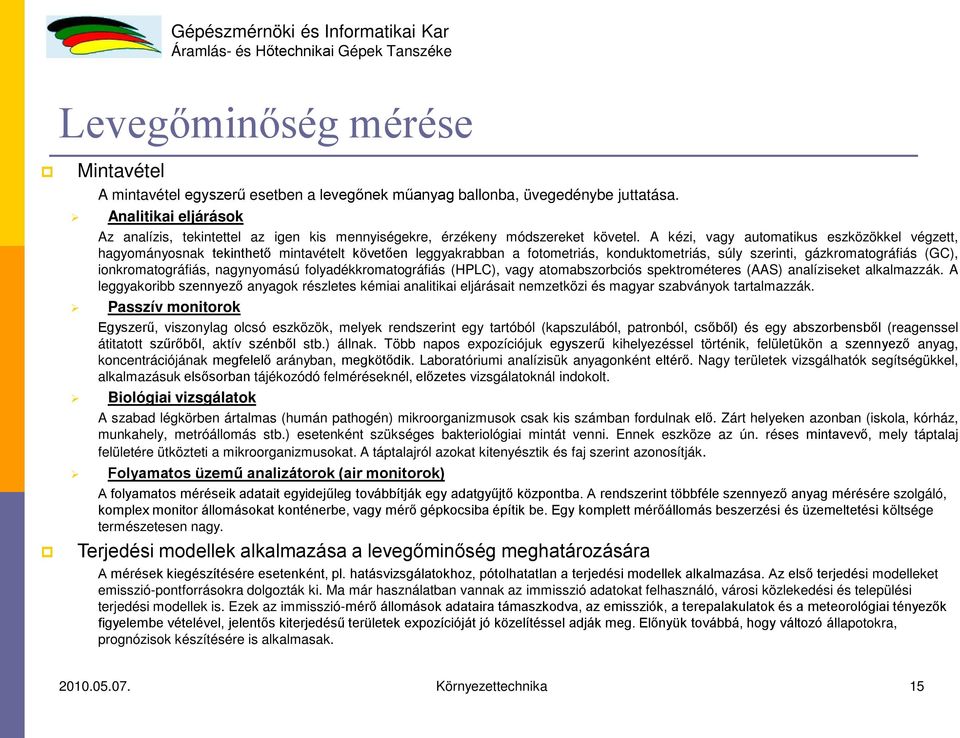 A kézi, vagy automatikus eszközökkel végzett, hagyományosnak tekinthető mintavételt követően leggyakrabban a fotometriás, konduktometriás, súly szerinti, gázkromatográfiás (GC), ionkromatográfiás,