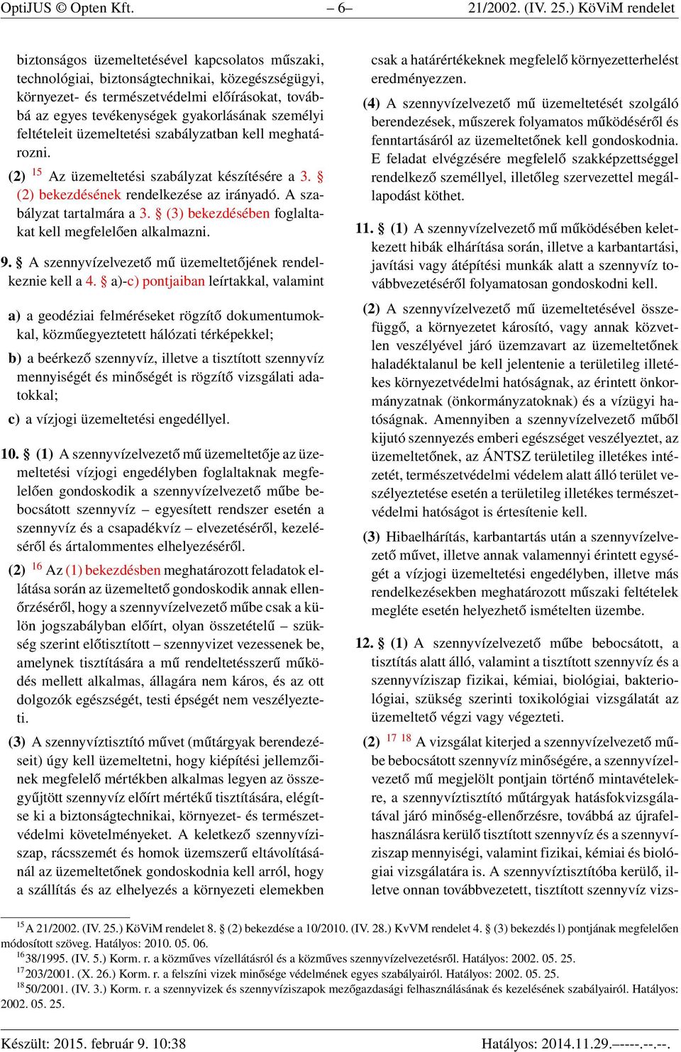 gyakorlásának személyi feltételeit üzemeltetési szabályzatban kell meghatározni. (2) 15 Az üzemeltetési szabályzat készítésére a 3. (2) bekezdésének rendelkezése az irányadó.