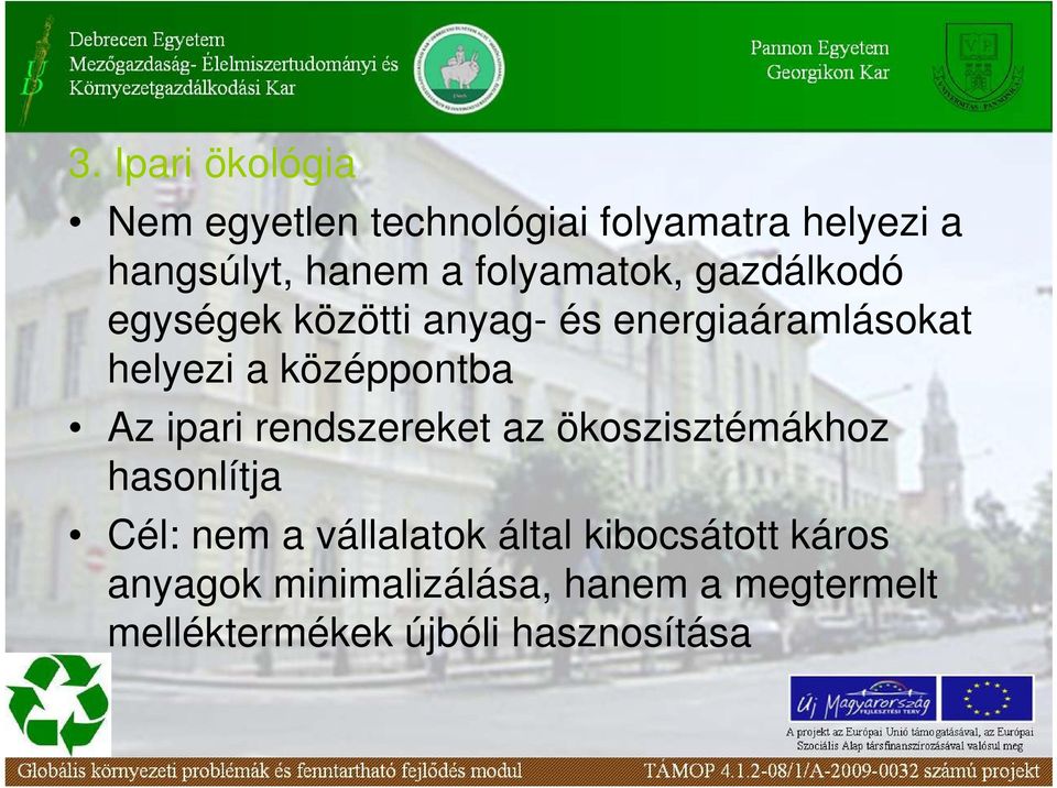 középpontba Az ipari rendszereket az ökoszisztémákhoz hasonlítja Cél: nem a vállalatok