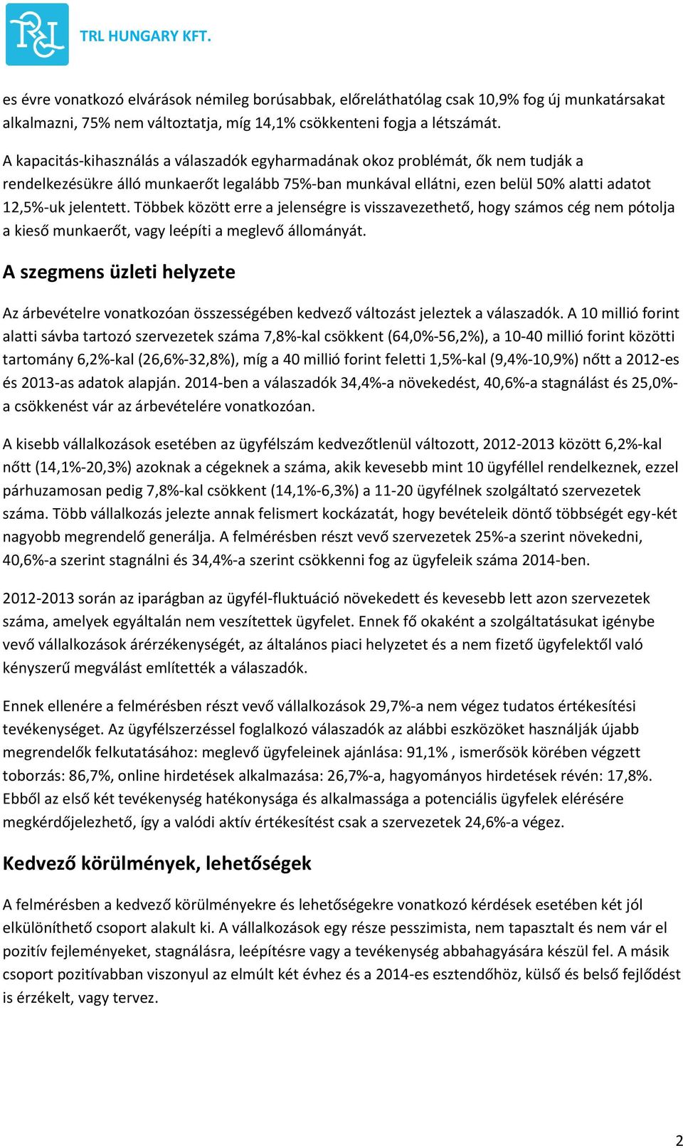 Többek között erre a jelenségre is visszavezethető, hogy számos cég nem pótolja a kieső munkaerőt, vagy leépíti a meglevő állományát.