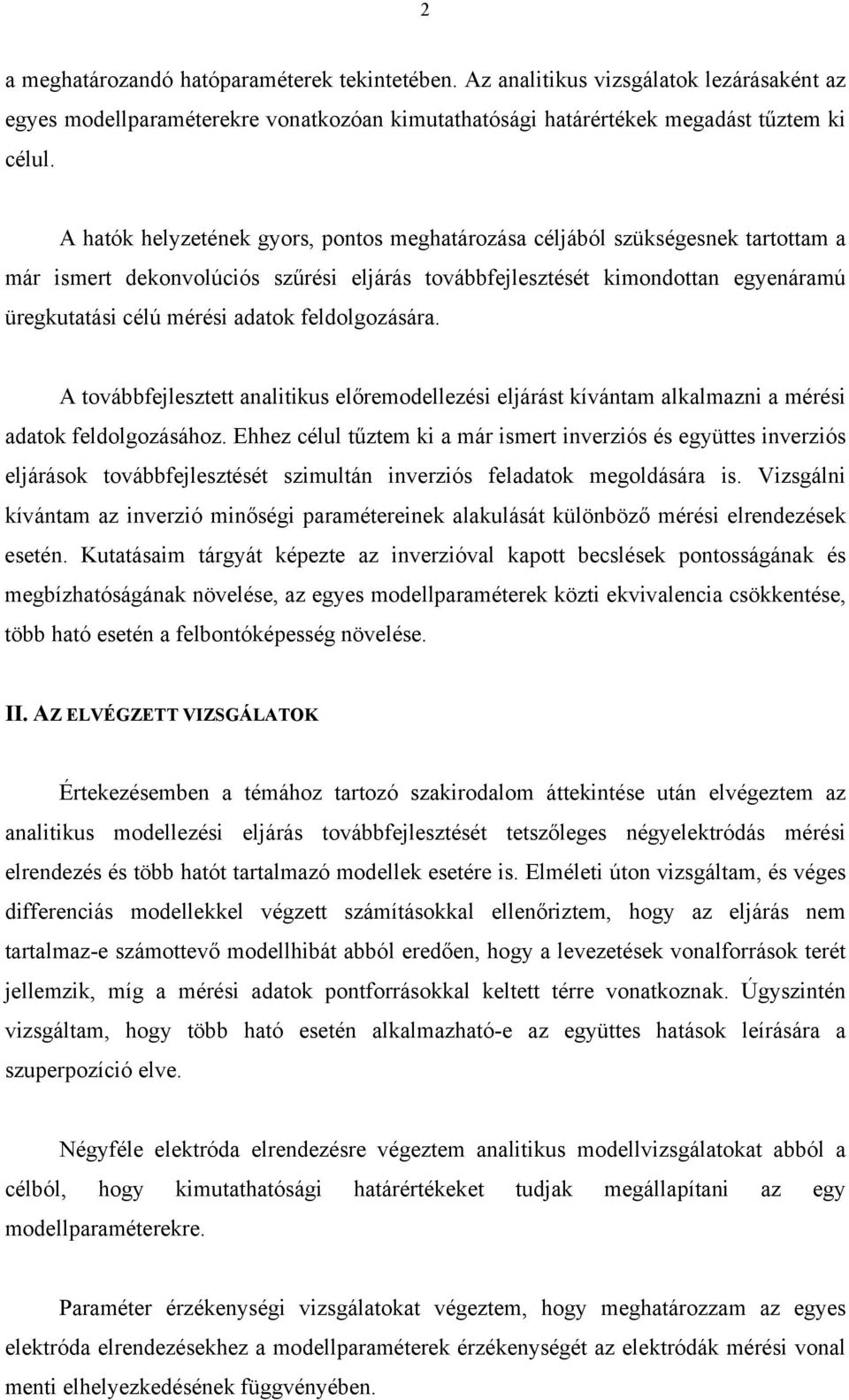 feldolgozására. A továbbfejlesztett analitikus előremodellezési eljárást kívántam alkalmazni a mérési adatok feldolgozásához.
