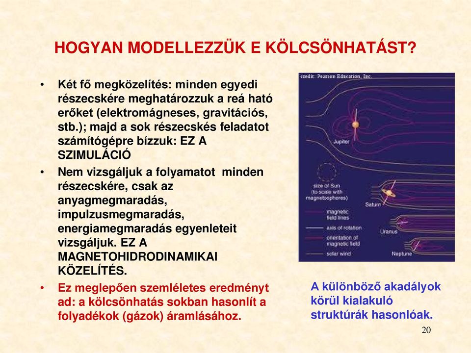 ); majd a sok részecskés feladatot számítógépre bízzuk: EZ A SZIMULÁCIÓ Nem vizsgáljuk a folyamatot minden részecskére, csak az