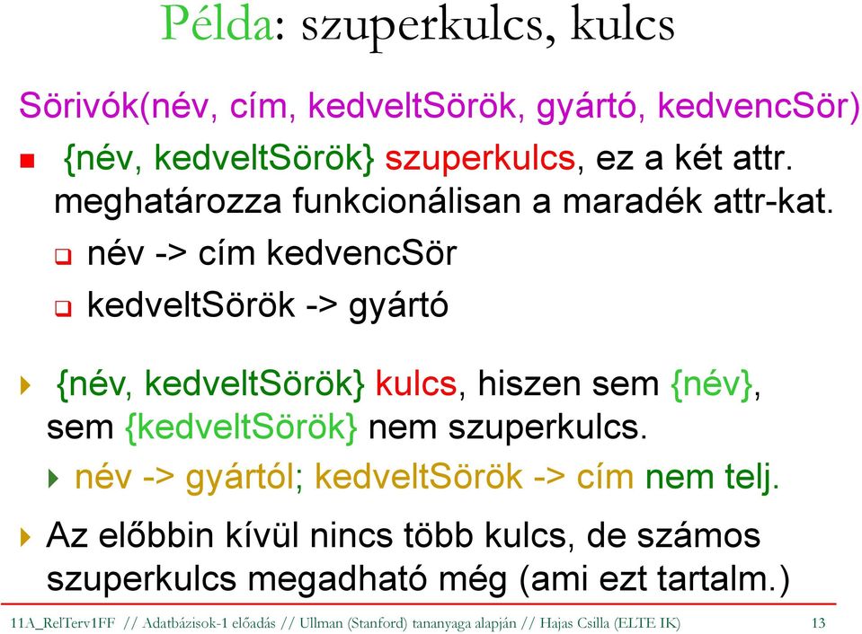 név-> címkedvencsör kedveltsörök-> gyártó {név, kedveltsörök}kulcs,hiszen sem{név}, sem{kedveltsörök} nem szuperkulcs.