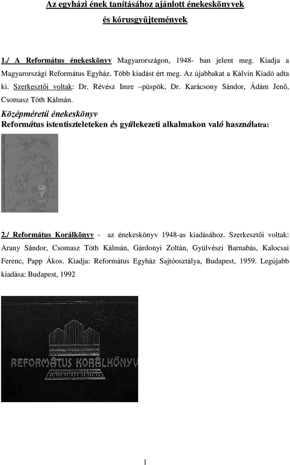 Karácsony Sándor, Ádám Jenő, Csomasz Tóth Kálmán. Középméretű énekeskönyv Református istentiszteleteken és gyülekezeti alkalmakon való használatra: 2.