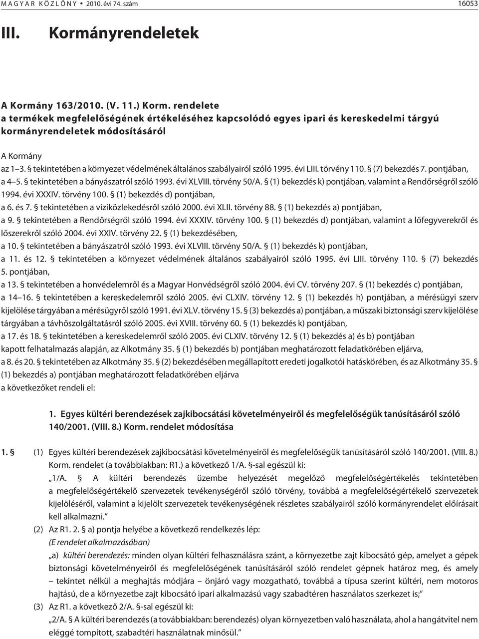 tekintetében a környezet védelmének általános szabályairól szóló 1995. évi LIII. törvény 110. (7) bekezdés 7. pontjában, a 4 5. tekintetében a bányászatról szóló 1993. évi XLVIII. törvény 50/A.