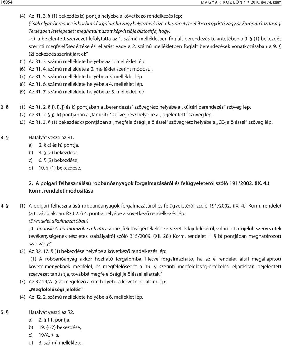 meghatalmazott képviselõje biztosítja, hogy) b) a bejelentett szervezet lefolytatta az 1. számú mellékletben foglalt berendezés tekintetében a 9.