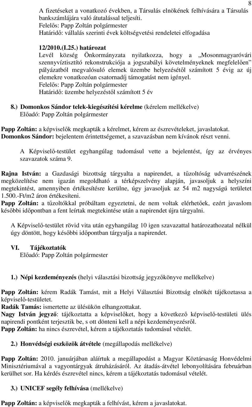 ) határozat Levél község Önkormányzata nyilatkozza, hogy a Mosonmagyaróvári szennyvíztisztító rekonstrukciója a jogszabályi követelményeknek megfelelıen pályázatból megvalósuló elemek üzembe