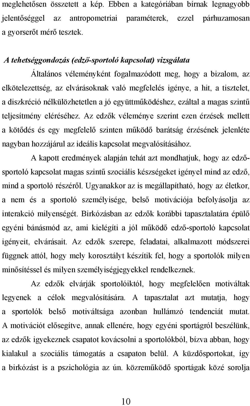 diszkréció nélkülözhetetlen a jó együttműködéshez, ezáltal a magas szintű teljesítmény eléréséhez.