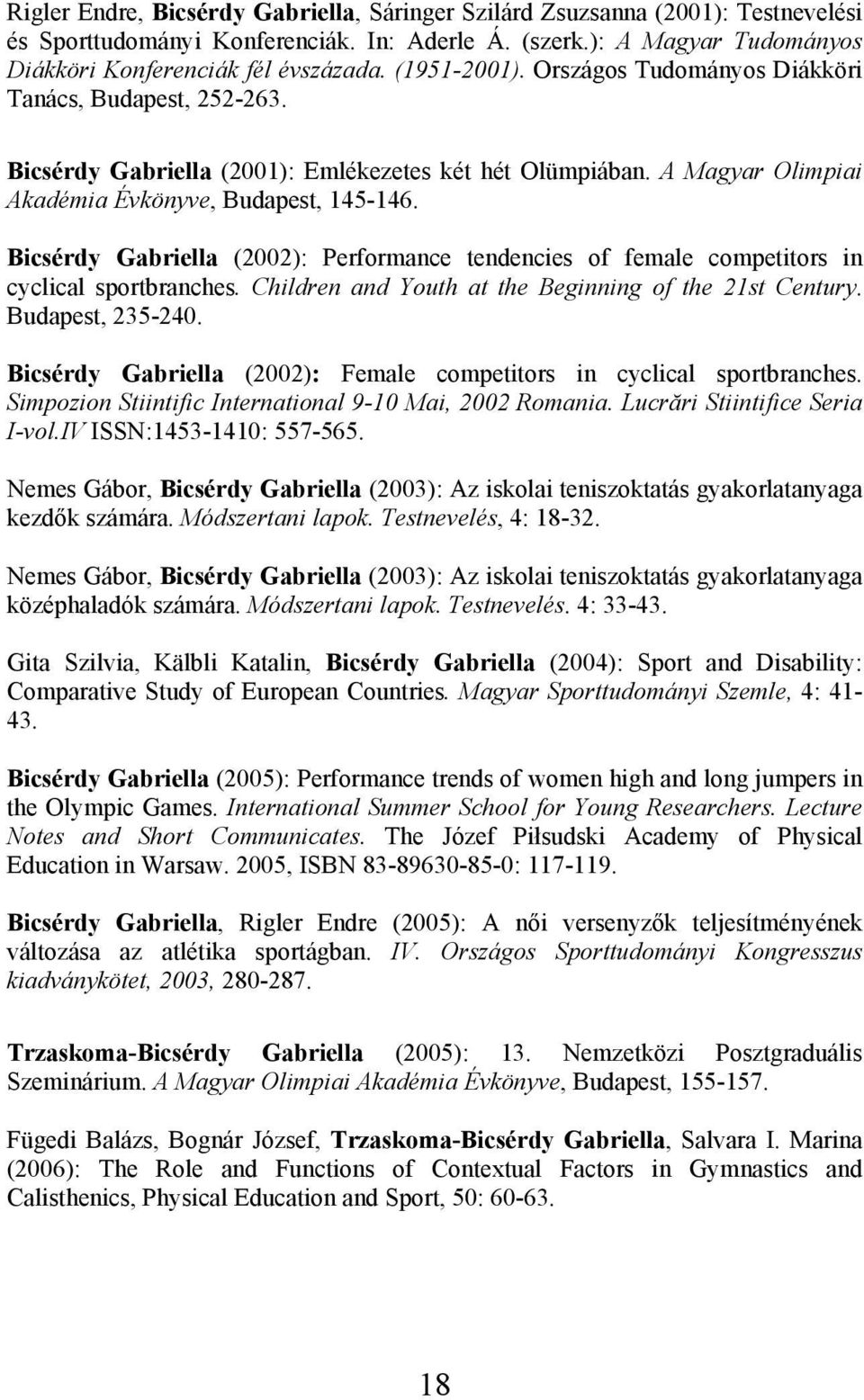 Bicsérdy Gabriella (2002): Performance tendencies of female competitors in cyclical sportbranches. Children and Youth at the Beginning of the 21st Century. Budapest, 235-240.