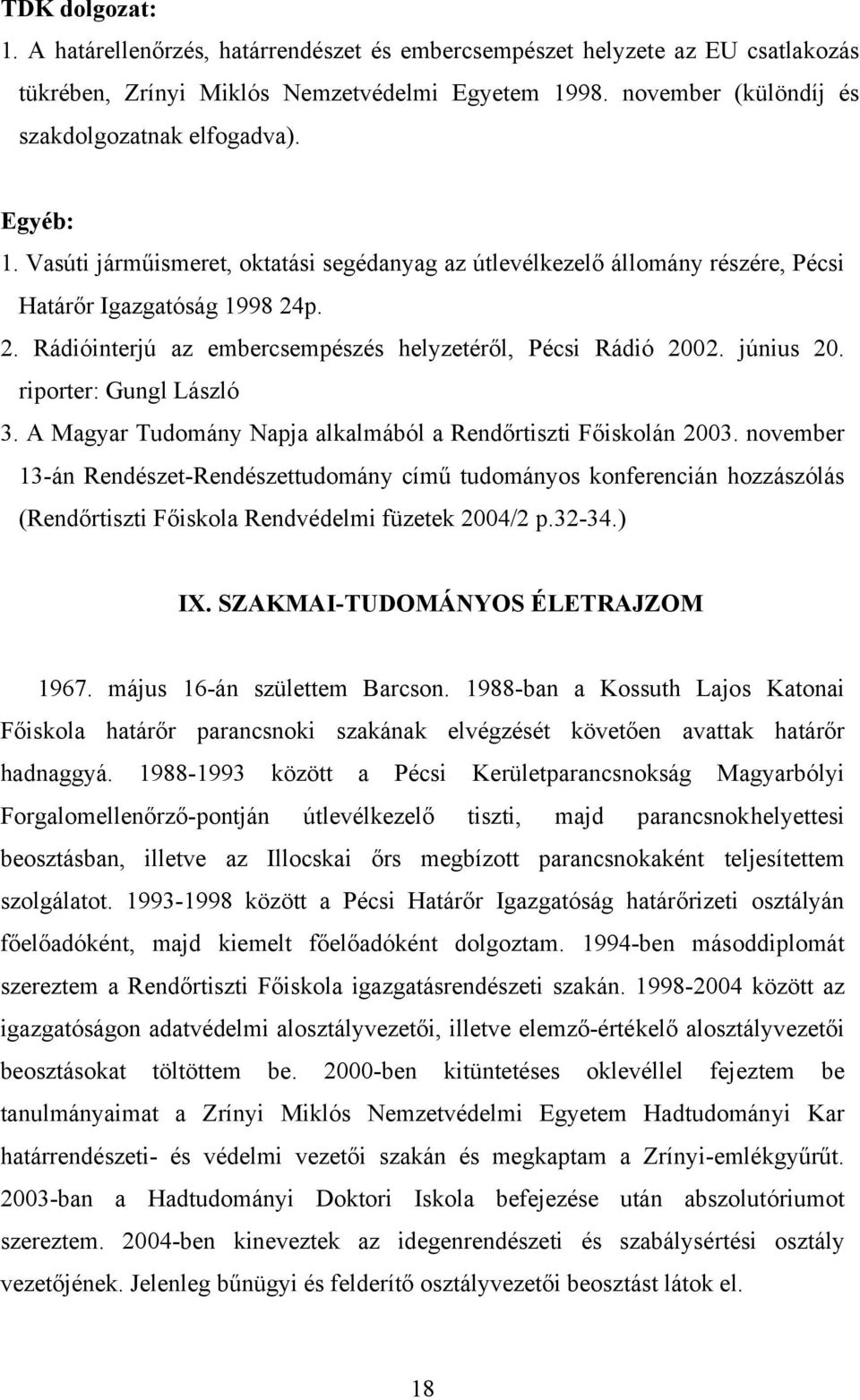 riporter: Gungl László 3. A Magyar Tudomány Napja alkalmából a Rendőrtiszti Főiskolán 2003.