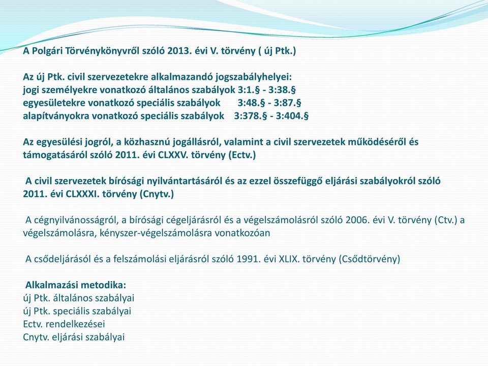 Az egyesülési jogról, a közhasznú jogállásról, valamint a civil szervezetek működéséről és támogatásáról szóló 2011. évi CLXXV. törvény (Ectv.