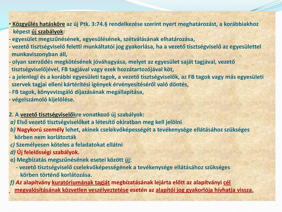 gyakorlása, ha a vezető tisztségviselő az egyesülettel munkaviszonyban áll, - olyan szerződés megkötésének jóváhagyása, melyet az egyesület saját tagjával, vezető tisztségviselőjével, FB tagjával