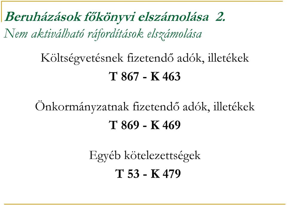 Költségvetésnek fizetendő adók, illetékek T 867 - K 463