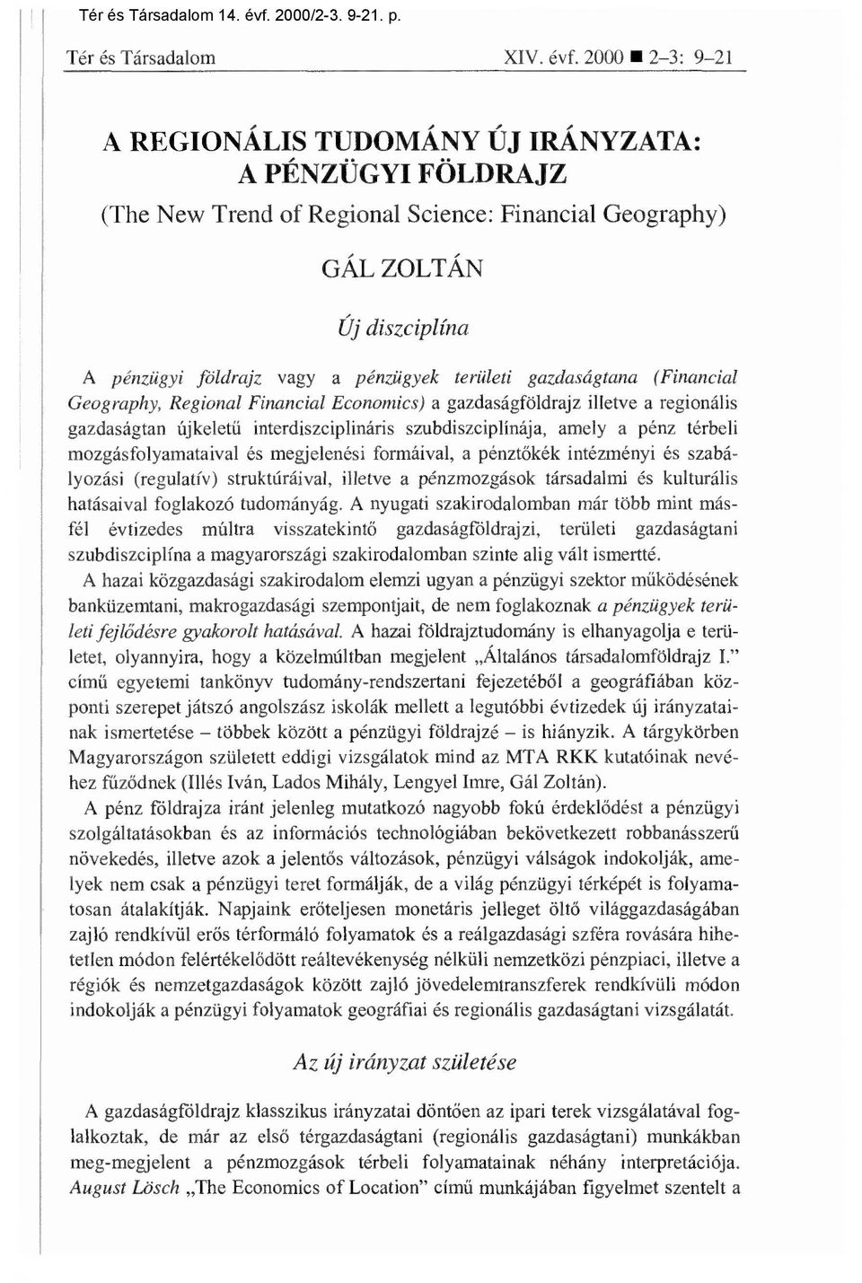 2000 2-3: 9-21 A REGIONÁLIS TUDOMÁNY ÚJ IRÁNYZATA: A PÉNZÜGYI FÖLDRAJZ (The New Trend of Regional Science: Financial Geography) GÁL ZOLTÁN Új diszciplína A pénzügyi földrajz vagy a pénzügyek területi