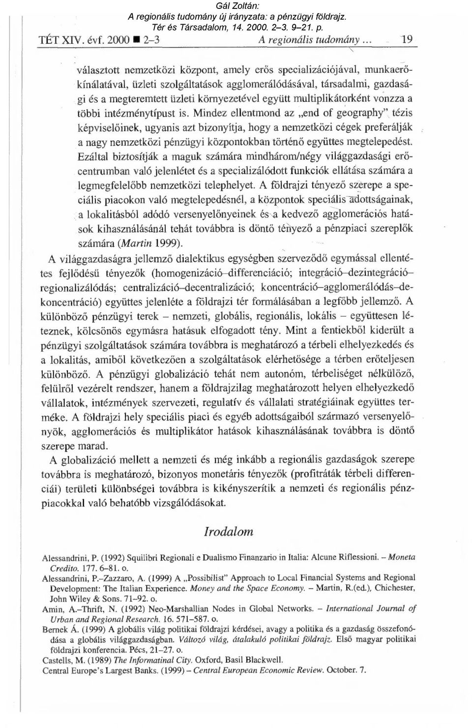 együtt multiplikátorként vonzza a többi intézménytípust is.
