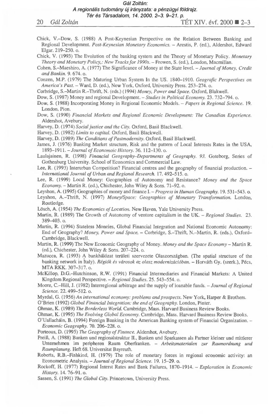 (ed.), London, Macmillan. Cohen, S. Maeshiro, A. (1977) The Significance of Money at the State levet. Journal of Money, Credit and Bankin. 9.674. o. Conzen, M.P.