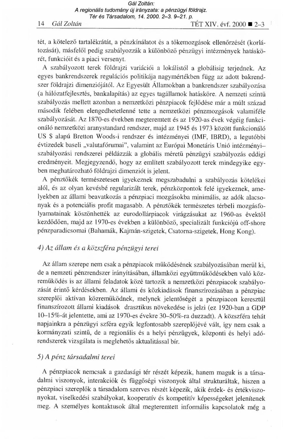 piaci versenyt. A szabályozott terek földrajzi variációi a lokálistól a globálisig terjednek.