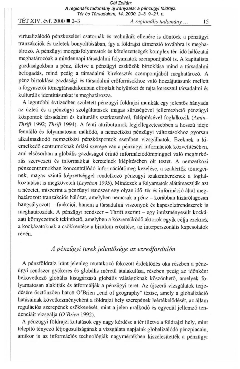A pénzügyi mozgásfolyamatok és kötelezettségek komplex tér id ő hálózatai meghatározóak a mindennapi társadalmi folyamatok szempontjából is.