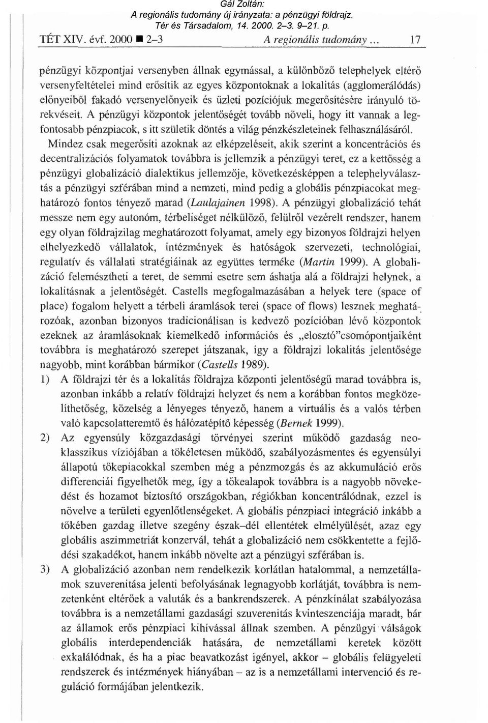 őnyeik és üzleti pozíciójuk megerősítésére irányuló törekvéseit.