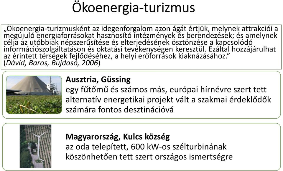 Ezáltal hozzájárulhat az érintett térségek fejlődéséhez, a helyi erőforrások kiaknázásához.