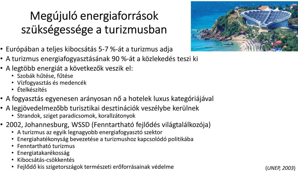 veszélybe kerülnek Strandok, sziget paradicsomok, korallzátonyok 2002, Johannesburg, WSSD (Fenntartható fejlődés világtalálkozója) A turizmus az egyik legnagyobb energiafogyasztó szektor