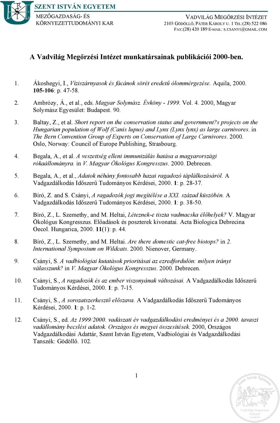, eds. Magyar Solymász. Évköny - 1999. Vol. 4. 2000, Magyar Solymász Egyesület: Budapest. 90. 3. Baltay, Z., et al. Short report on the conservation status and government?