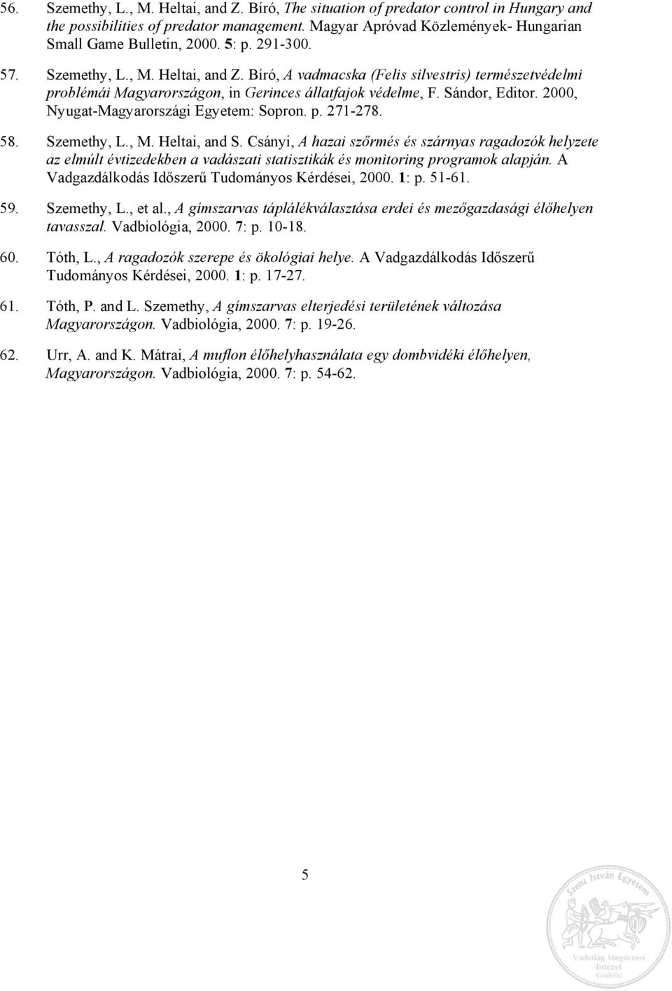2000, Nyugat-Magyarországi Egyetem: Sopron. p. 271-278. 58. Szemethy, L., M. Heltai, and S.
