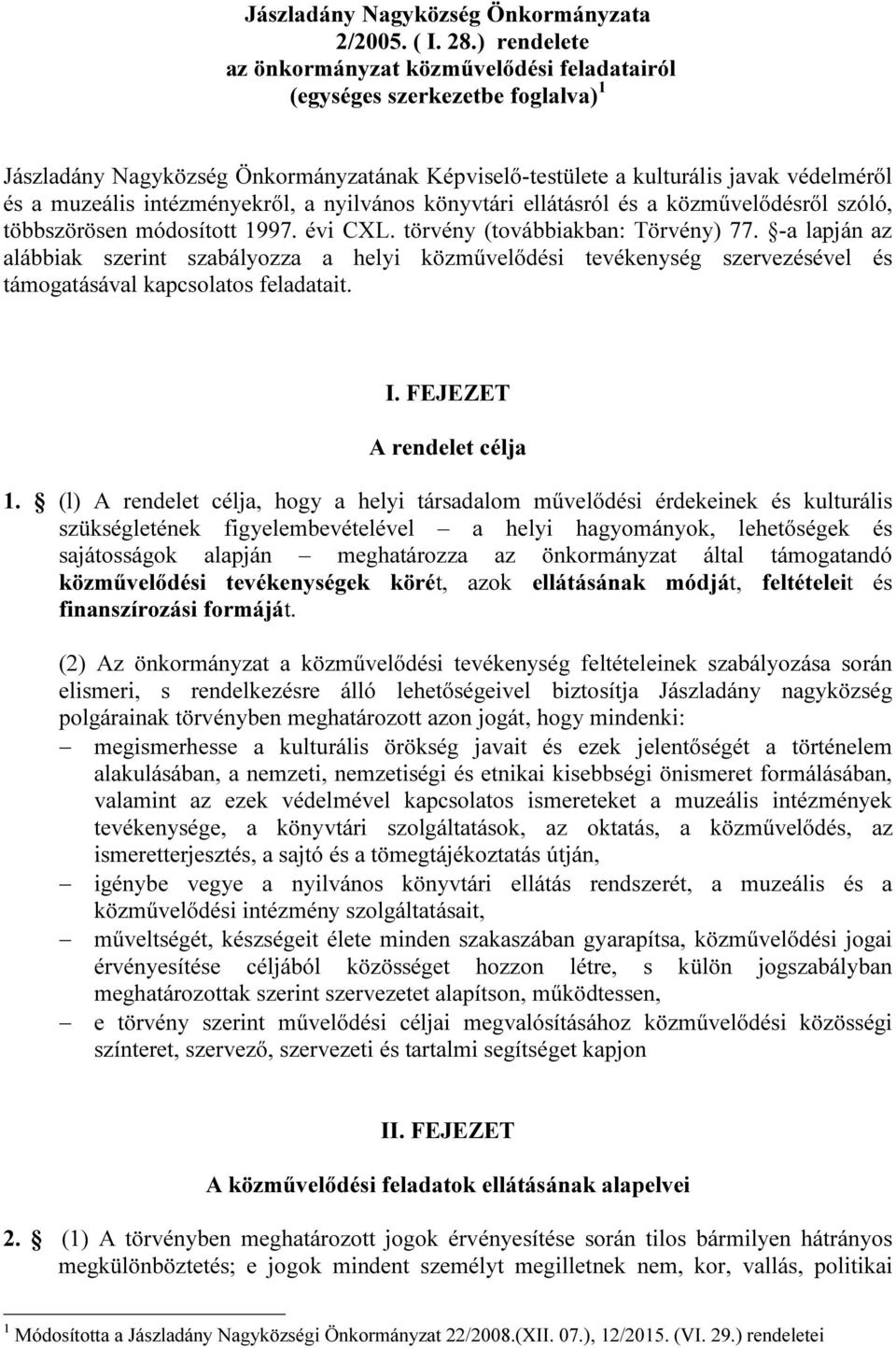 intézményekről, a nyilvános könyvtári ellátásról és a közművelődésről szóló, többszörösen módosított 1997. évi CXL. törvény (továbbiakban: Törvény) 77.