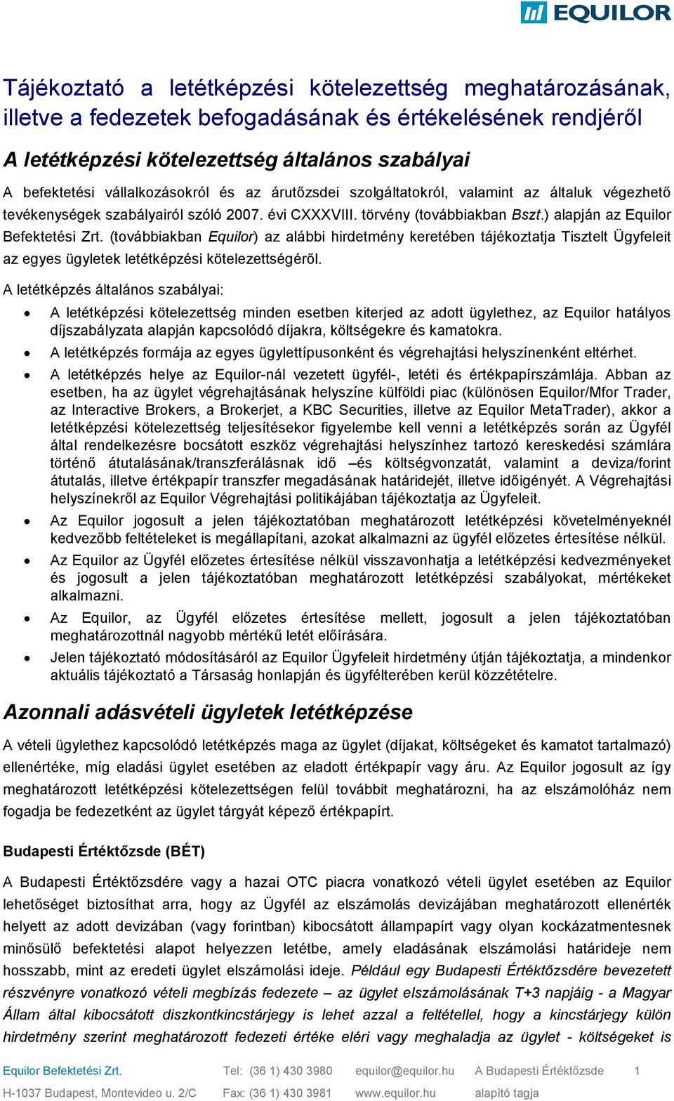 (továbbiakban Equilor) az alábbi hirdetmény keretében tájékoztatja Tisztelt Ügyfeleit az egyes ügyletek letétképzési kötelezettségéről.