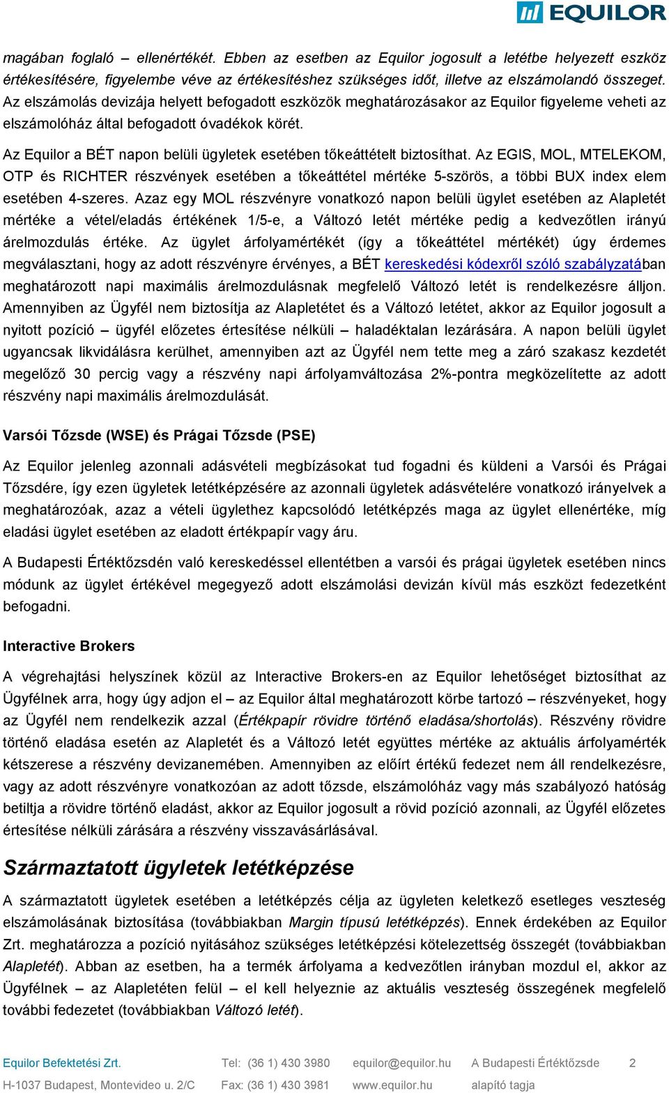 Az Equilor a BÉT napon belüli ügyletek esetében tőkeáttételt biztosíthat.